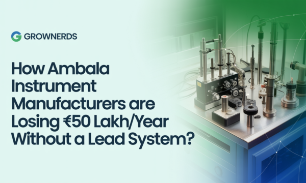 How Ambala Manufacturers Lose ₹50 Lakh Without a Lead System